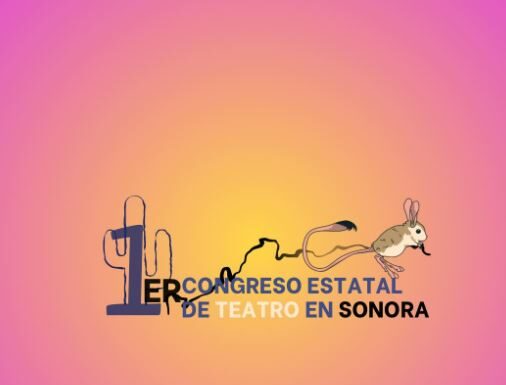 Organizan el primer Congreso Estatal de Teatro para mejorar condiciones laborales de artistas en Sonora