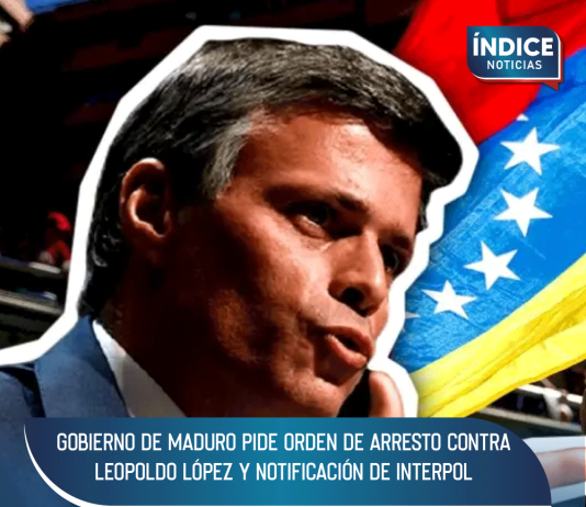Gobierno de Maduro pide orden de arresto contra Leopoldo López y notificación de Interpol